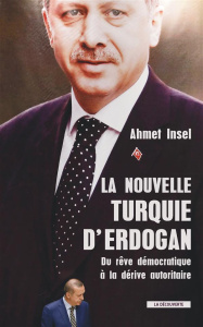La nouvelle Turquie d'Erdogan. Du rêve démocratique à la dérive autoritaire - Insel Ahmet