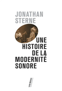 Une histoire de la modernité sonore - Sterne Jonathan ; Boidy Maxime