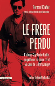 Le frère perdu. L'affaire Kieffer : un crime d'Etat au coeur de la Françafrique - Kieffer Bernard ; Collombat Benoît