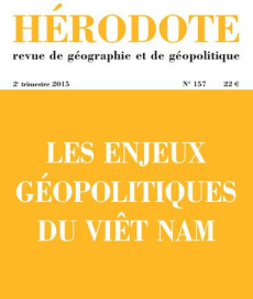 Hérodote N° 157, 2e trimestre 2015 : Les enjeux géopolitiques du Viêt Nam - Giblin Béatrice ; Lacoste Yves