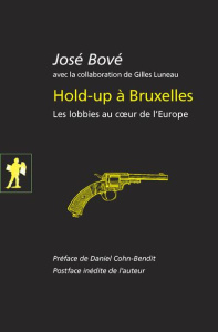 Hold-up à Bruxelles. Les lobbies au coeur de l'Europe - Bové José ; Luneau Gilles ; Cohn-Bendit Daniel