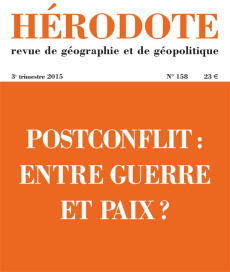 Hérodote N° 158, 3e trimestre 2015 : Postconflit : entre guerre et paix ? - Giblin Béatrice ; Lacoste Yves