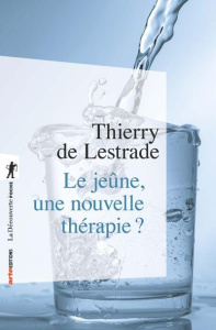 Le jeûne, une nouvelle thérapie ? - Lestrade Thierry de