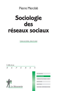 Sociologie des réseaux sociaux. 3e édition - Mercklé Pierre