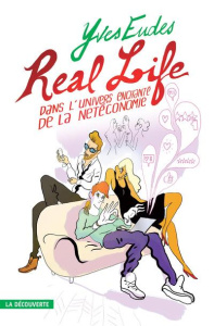 Real life. Dans l'univers enchanté de la Netéconomie - Eudes Yves ; Sécheresse Loïc