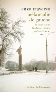 Mélancolie de gauche. La force d'une tradition cachée (XIXe-XXIe siècle) - Traverso Enzo