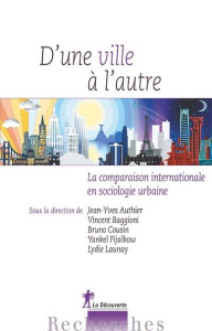 D'une ville à l'autre. La comparaison internationale en sociologie urbaine - Authier Jean-Yves ; Baggioni Vincent ; Cousin Brun