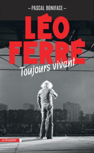 Léo Ferré, toujours vivant - Boniface Pascal