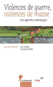 Violences de guerre, violences de masse. Une approche archéologique - Guilaine Jean ; Semelin Jacques ; Garcia Dominique