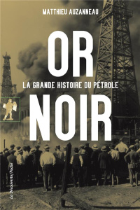 Or noir. La grande fête du pétrole - Auzanneau Matthieu