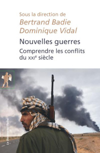 Nouvelles guerres. Comprendre les conflits du XXIe siècle - Badie Bertrand ; Vidal Dominique
