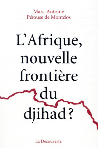 L'Afrique, nouvelle frontière du djihad ? - Pérouse de Montclos Marc-Antoine