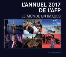L'annuel de l'AFP. Le monde en images, Edition 2017, Edition bilingue français-anglais - AFP (AGENCE FRANCE-P