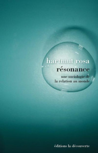 Résonance. Une sociologie de la relation au monde - Rosa Hartmut ; Zilberfarb Sacha ; Raquillet Sarah