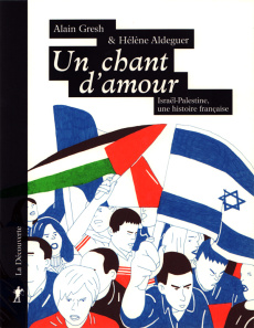 Un chant d'amour. Israël-Palestine, une histoire française - Gresh Alain ; Aldeguer Hélène