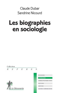 Les biographies en sociologie - Dubar Claude ; Nicourd Sandrine