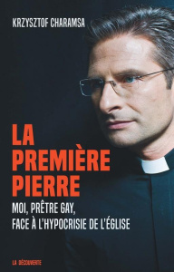 La première pierre. Moi, prêtre gay face à l'hypocrisie de l'Eglise - Charamsa Krysztof ; Drouet Léa