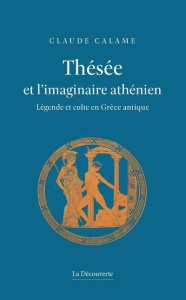Thésée et l'imaginaire athénien. Légende et culte en Grèce antique - Calame Claude ; Vidal-Naquet Pierre