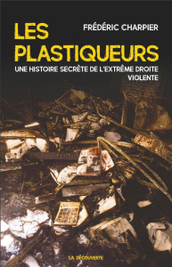 Les plastiqueurs. Une histoire secrète de l'extrême droite violente - Charpier Frédéric