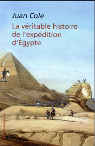 La véritable histoire de l'expédition d'Egypte - Cole Juan ; Pignarre Philippe