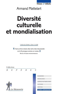 Diversité culturelle et mondialisation. 3e édition - Mattelart Armand
