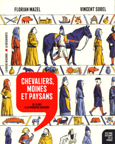Histoire dessinée de la France Tome 6 Chevaliers, moines et paysans. De Cluny à la première croisade - Mazel Florian ; Sorel Vincent