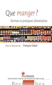 Que manger ? Normes et pratiques alimentaires - Dubet François