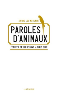 Paroles d'animaux. Ecouter ce qu'ils ont à nous dire - Matignon Karine Lou