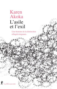 L'asile et l'exil. Une histoire de la distinction réfugiés/migrants - Akoka Karen