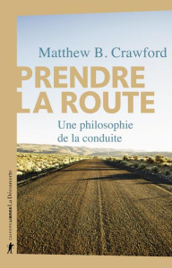 Prendre la route. Une philosophie de la conduite - Crawford Matthew-B ; Saint-Upéry Marc ; Jaquet Chr