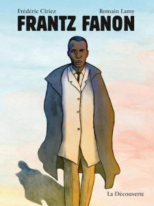 Frantz Fanon - Ciriez Frédéric ; Lamy Romain