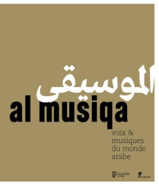 Al musiqa. Voix & musiques du monde arabe - Rieffel Véronique ; Bayle Laurent ; Martin Marie-P