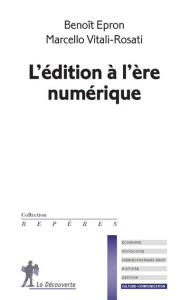 L'édition à l'ère numérique - Epron Benoît ; Vitali-Rosati Marcello