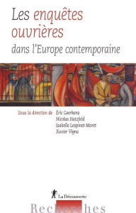 Les enquêtes ouvrières dans l'Europe contemporaine. Entre pratiques scientifiques et passions politi - Geerkens Eric ; Hatzfeld Nicolas ; Lespinet-Moret
