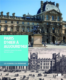 Paris d'hier à aujourd'hui - Leveau-Fernandez Madeleine ; Ladoux Bernard