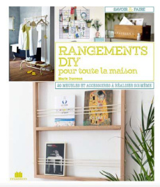 Rangements DIY pour toute la maison. 20 meubles et accessoires à faire soi-même - Ducreux Marie