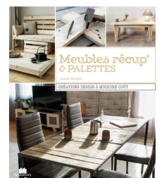 Meubles récup' & palettes. Créations design à moindre coût - Cerdan Lionel