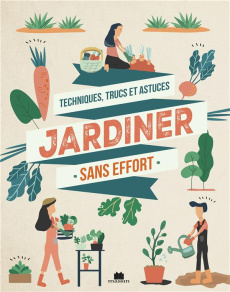 Jardiner sans effort. Tous les conseils et variétés à adopter pour un jardin (presque) sans entretie - Vialard Noémie