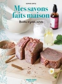 Mes savons faits maison. Recettes et petits secrets pour des savons au naturel - Ortiz Sophie