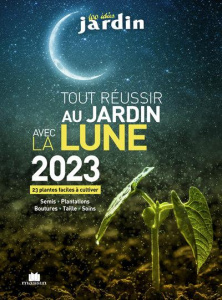 Tout réussir au jardin avec la lune. 23 plantes faciles à cultiver : semis, plantations, boutures, t - Goulfier Guylaine