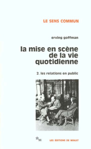 La mise en scène de la vie quotidienne. Tome 2, Les relations en public - Goffman Erving