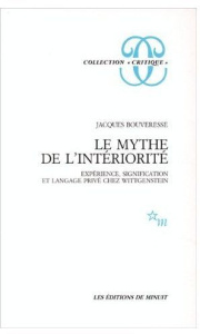Le mythe de l'intériorité. Expérience, signification et langage privé chez Wittgenstein - Bouveresse Jacques
