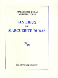 Les Lieux de Marguerite Duras - Duras Marguerite ; Porte Michelle