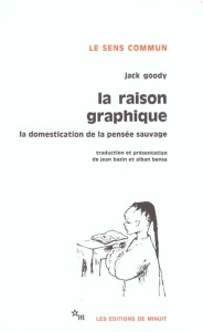 La raison graphique. La domestication de la pensée sauvage - Goody Jack