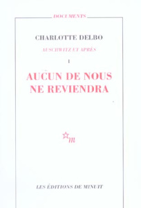 Auschwitz et après. Tome 1, Aucun de nous ne reviendra - Delbo Charlotte