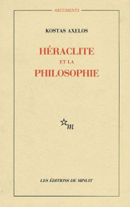 Héraclite et la philosophie - Axelos Kostas