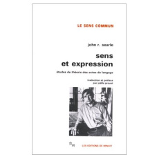 SENS ET EXPRESSION ETUDES DE THEORIE DES ACTES DE LANGAGE - SEARLE/PROUST