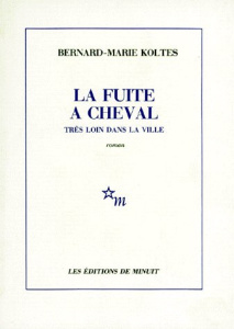 La Fuite à cheval très loin dans la ville - Koltès Bernard-Marie