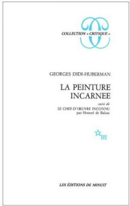 La peinture incarnée. Suivi de Le chef-d'oeuvre inconnu - Didi-Huberman Georges ; Balzac Honoré de