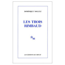 Les trois Rimbaud - Noguez Dominique